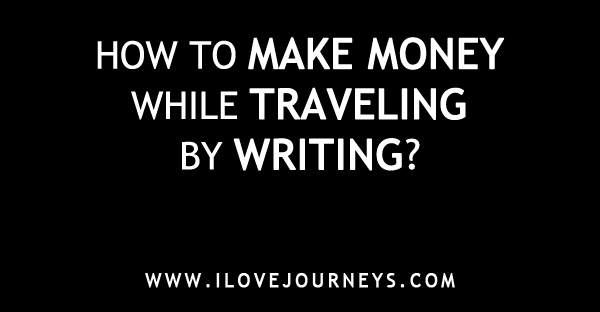 How to make money while traveling by writing